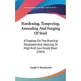 thumbnail image 1 of Hardening, Tempering, Annealing And Forging Of Steel: A Treatise On The Practical Treatment And Working Of High And Low Grade Steel 1903 Hardcover 0548982937 9780548982938 Joseph V. Woodworth, 1 of 1