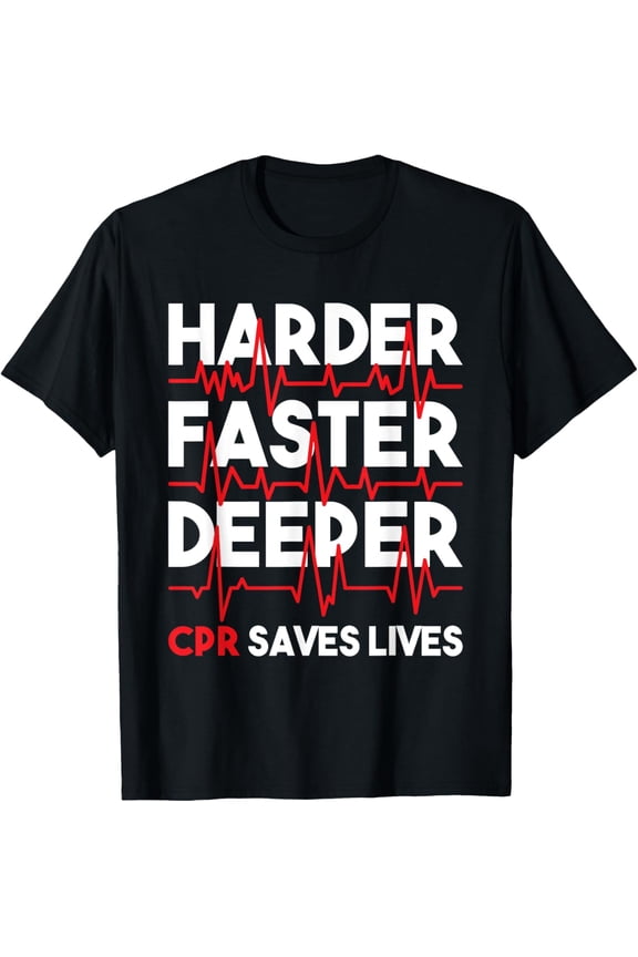 Harder Faster Deeper CPR - Funny EMT EMS Paramedic T-Shirt