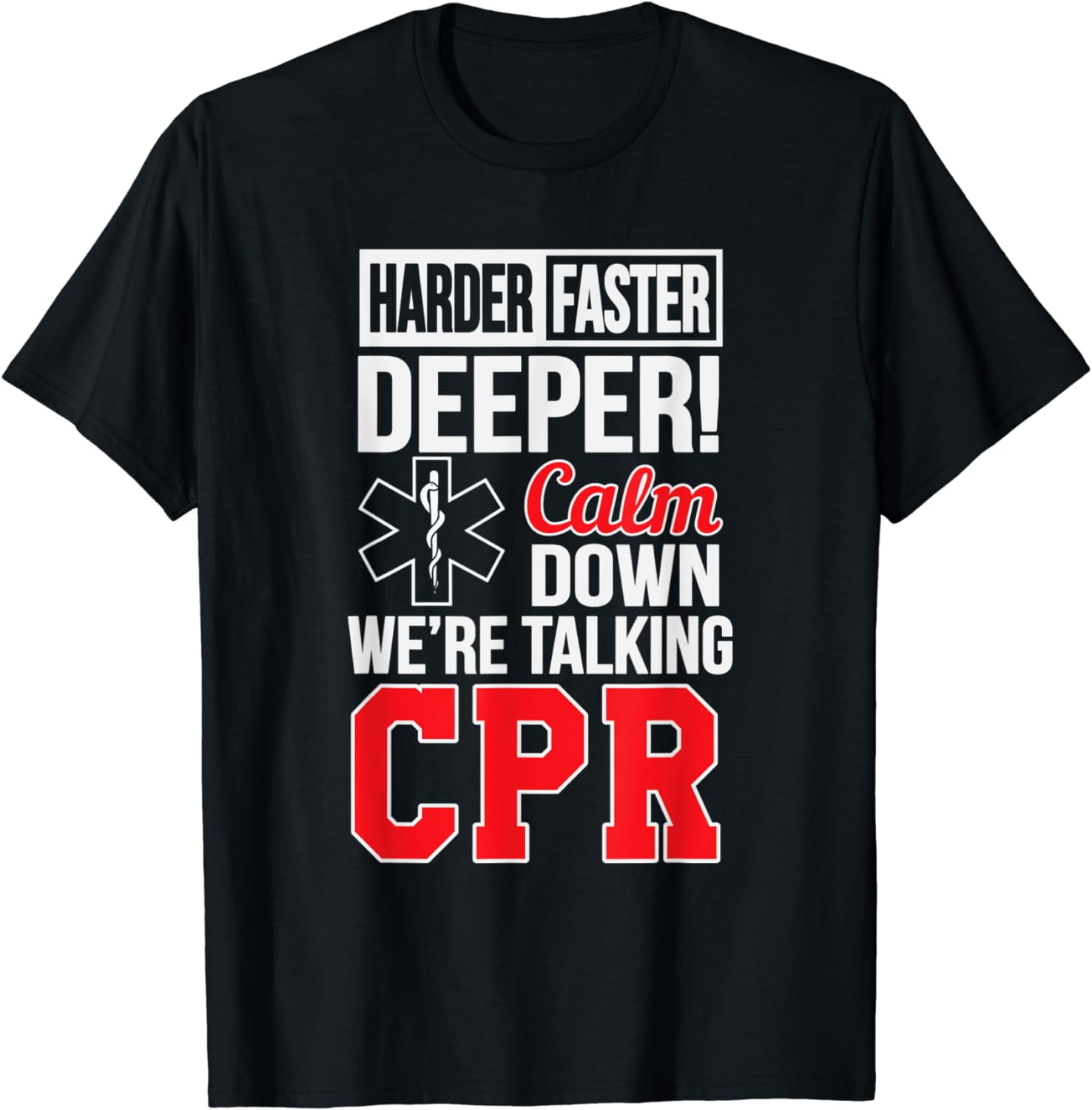 Harder Faster Deeper Calm Down Were Talking Cpr Emt Humor T-shirt 