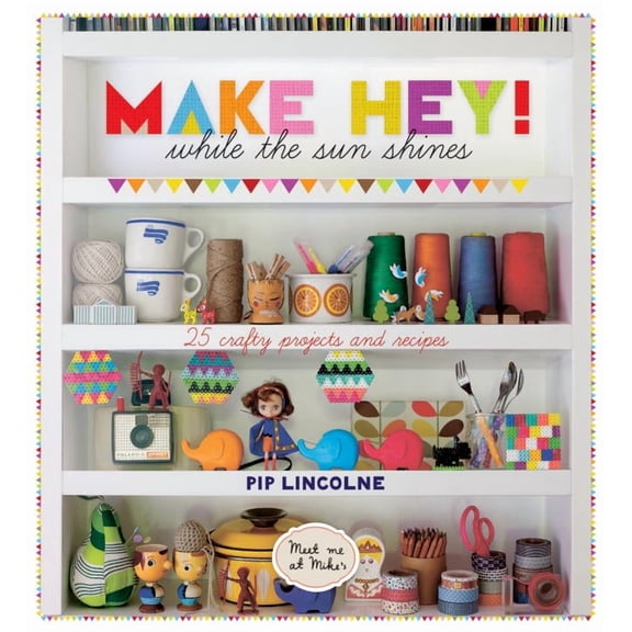 Hardie Grant Books-Make Hey! While The Sun Shines