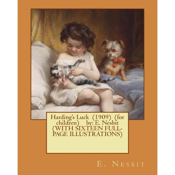 Harding's Luck (1909) (for children) by: E. Nesbit (WITH SIXTEEN FULL-PAGE ILLUSTRATIONS), (Paperback)