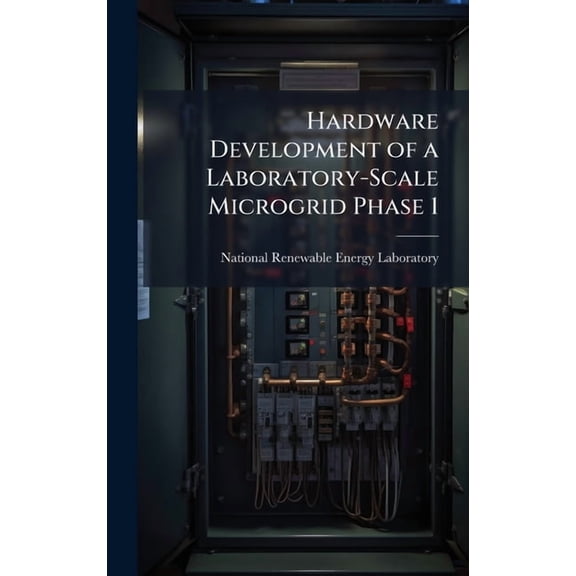 Hardware Development of a Laboratory-Scale Microgrid Phase 1, (Hardcover)