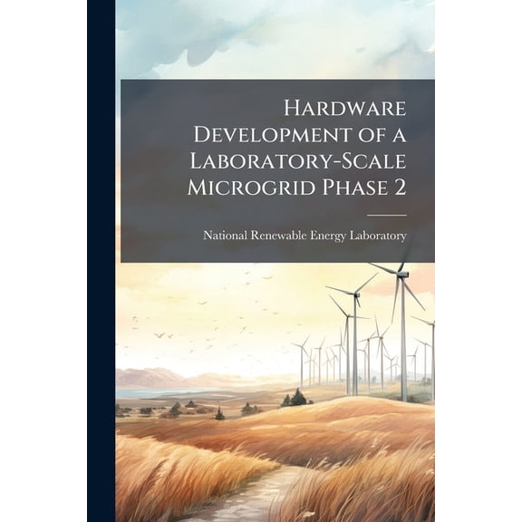 Hardware Development of a Laboratory-Scale Microgrid Phase 2, (Paperback)