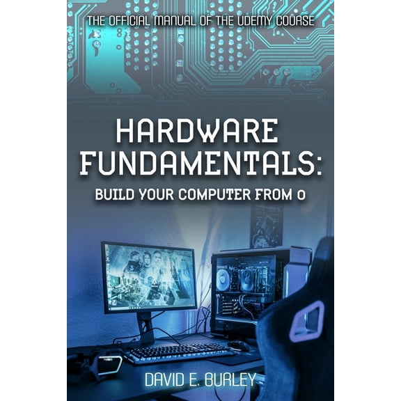 Hardware Fundamentals: Build your computer from 0 - The Official manual of the Udemy course (Paperback)
