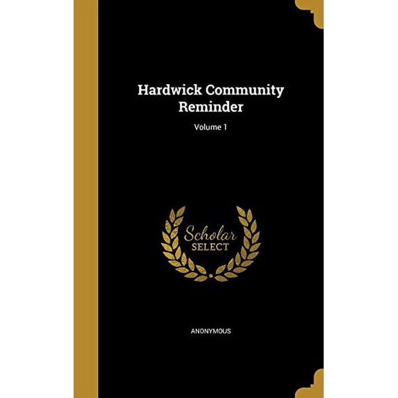 Hardwick Community Reminder; Volume 1 Hardcover 1362743038 9781362743033 Anonymous