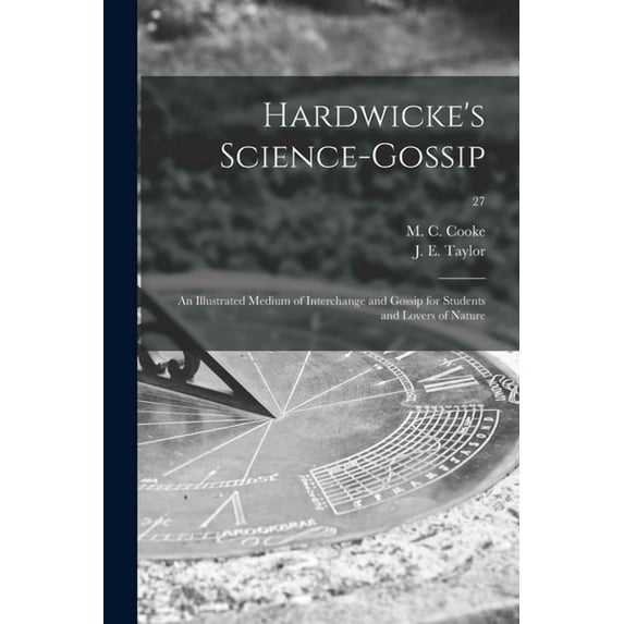 Hardwicke's Science-gossip: an Illustrated Medium of Interchange and Gossip for Students and Lovers of Nature; 27, (Paperback)