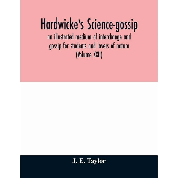 Hardwicke's science-gossip: an illustrated medium of interchange and gossip for students and lovers of nature (Volume XX, (Paperback)