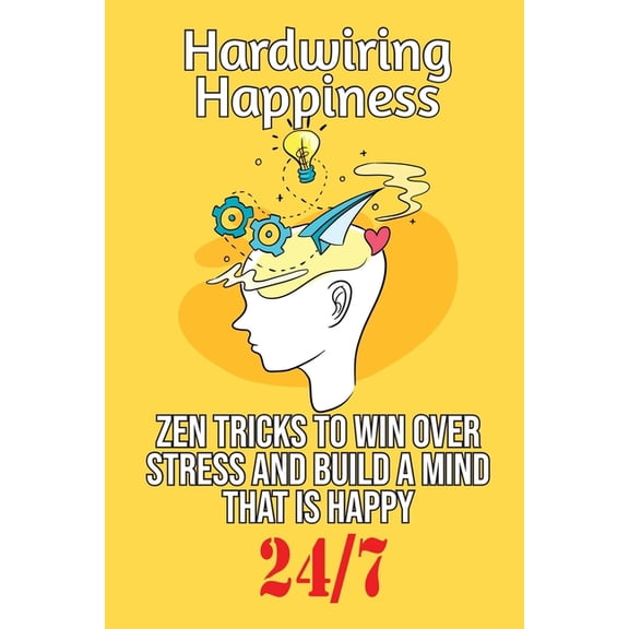 Hardwiring Happiness : Zen Tricks to win over stress and build a mind that is happy 24*7 (Paperback)