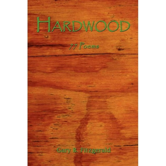 Hardwood: 77 Poems