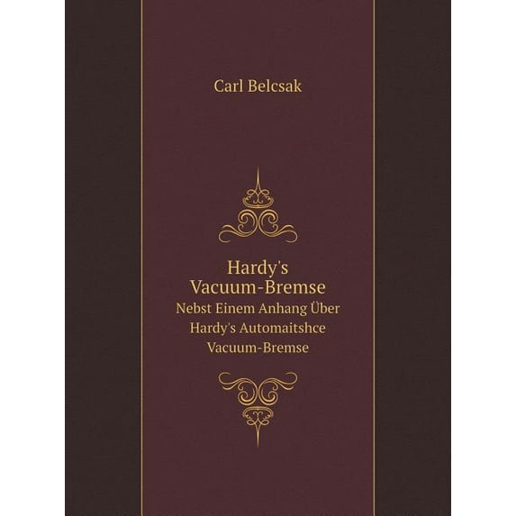 Hardy's Vacuum-Bremse Nebst Einem Anhang Über Hardy's Automaitshce Vacuum-Bremse (Paperback)