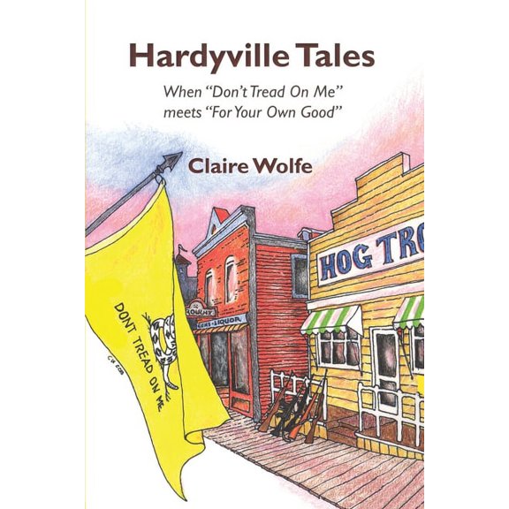 Hardyville Tales: When "Don't Tread On Me" meets "For Your Own Good", (Paperback)