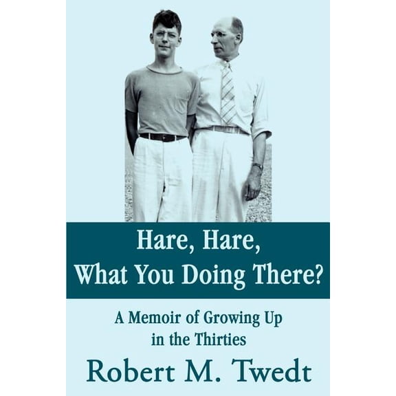 Hare, Hare, What You Doing There?: A Memoir of Growing Up in the Thirties, (Paperback)