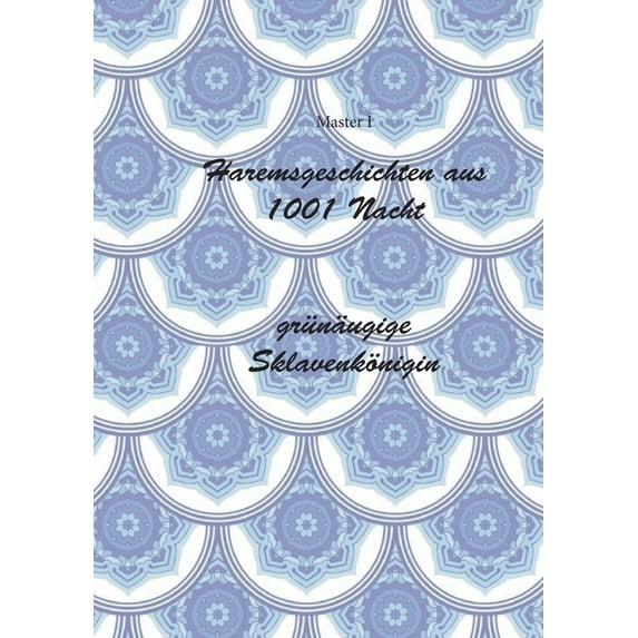 Haremsgeschichten Aus 1001 Nacht -Grnugige Sklavenknigin German Edition Paperback 3755711788 9783755711780 Master I