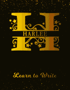 Harlee Learn To Write: Personalized Letter H First Name Handwriting Primary Composition Practice Paper Gold Glittery Effect Notebook Cover Dashed Midline Workbook for Kindergarten 1st 2nd 3rd Grade St