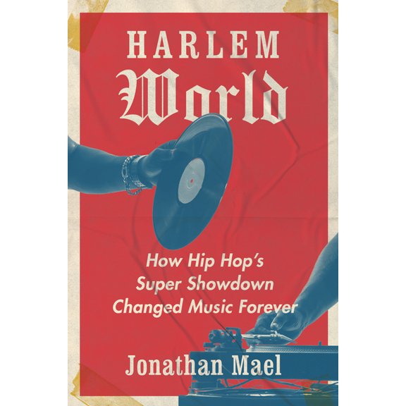 Harlem World: How Hip Hop's Super Showdown Changed Music Forever, (Hardcover)