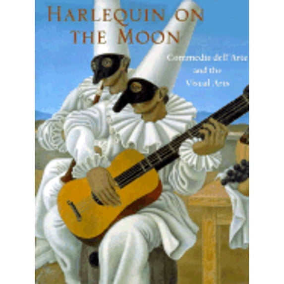 Harlequin on the Moon: Commedia Dell'arte and the Visual Arts. (Hardcover) by Lynne Lawner