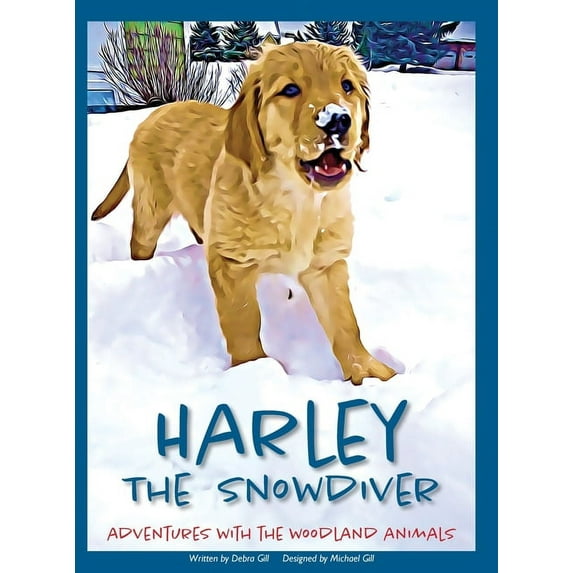 Harley's Adventures Harley the Snowdiver: Adventures with the Woodland Animals, Book 1, (Hardcover)