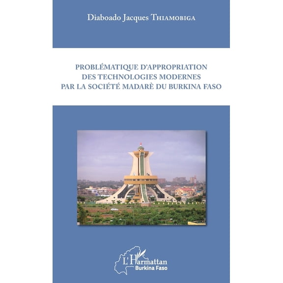 Harmattan Burkina Faso Problmatique d'appropriation des technologies modernes par la socit madar du Burkina Faso, (Paperback)