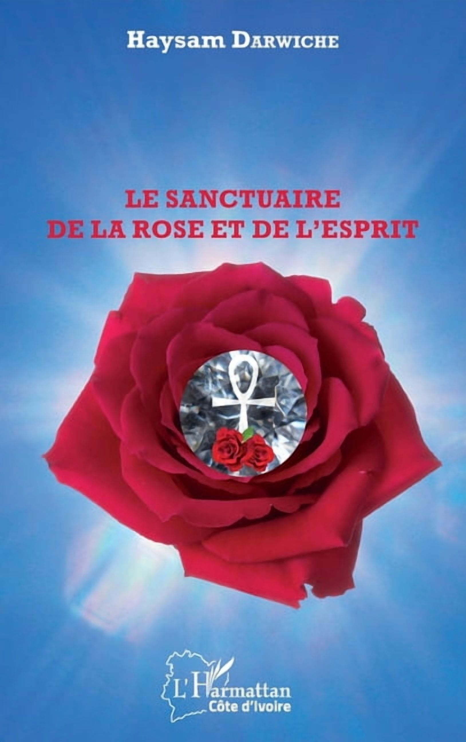 Harmattan CÃ´te-d'Ivoire Le sanctuaire de la Rose et de l'Esprit, (Paperback)