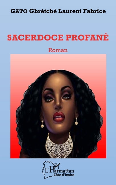 Harmattan CÃ´te-d'Ivoire Sacerdoce profanÃ©. Roman, (Paperback)