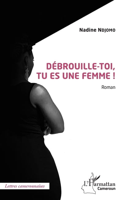 Harmattan Cameroun DÃ©brouille-toi, tu es une femme ! Roman, (Paperback)