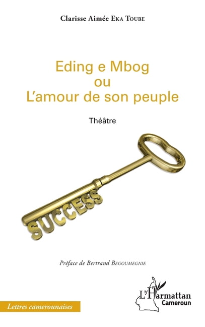 Harmattan Cameroun Eding e Mbog ou l'amour de son peuple: ThÃ©Ã¢tre, (Paperback)