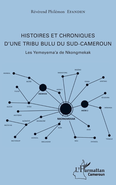 Harmattan Cameroun Histoires et chroniques d'une tribu bulu du Sud-Cameroun: Les Yemeyema'a de Nkongmekak, (Paperback)