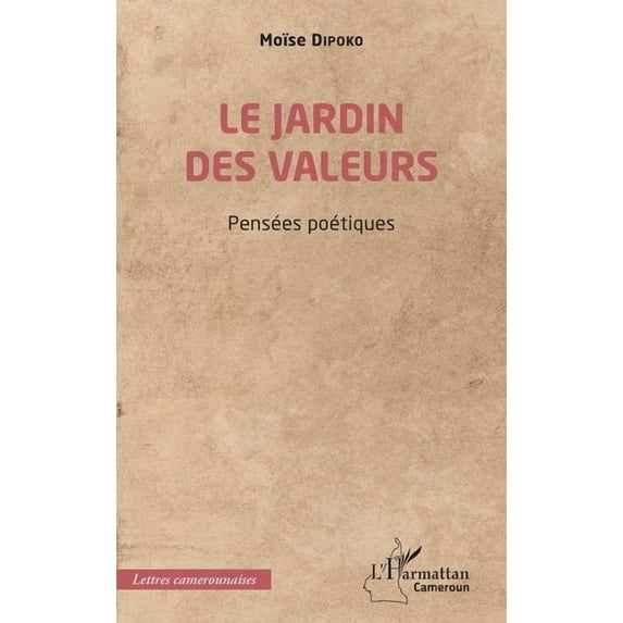 Harmattan Cameroun Le jardin des valeurs: Pensées poétiques, (Paperback)