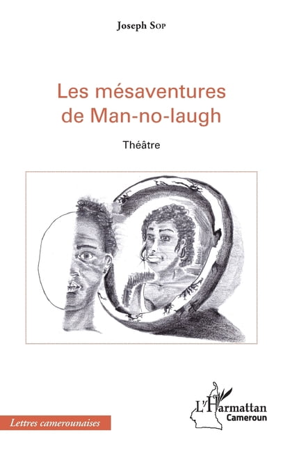 Harmattan Cameroun Les mÃ©saventures de Man-no-laugh: ThÃ©Ã¢tre, (Paperback)