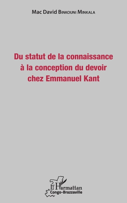 Harmattan Congo-Brazzaville Du statut de la connaissance Ã  la conception du devoir chez Emmanuel Kant, (Paperback)
