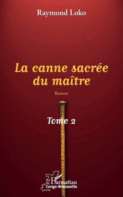 Harmattan Congo-Brazzaville La canne sacrÃ©e du maÃ®tre Tome 2, (Paperback)