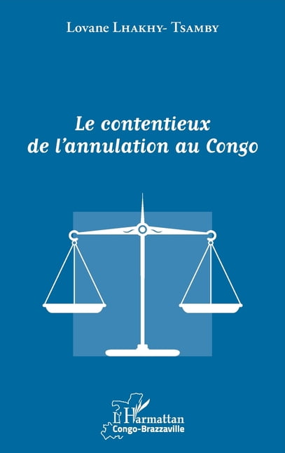 Harmattan Congo-Brazzaville Le contentieux de l'annulation au Congo, (Paperback)
