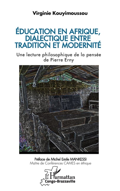 Harmattan Congo-Brazzaville Ãducation en Afrique, dialectique entre tradition et modernitÃ©: Une lecture philosophique de la pensÃ©e de Pierre Erny, (Paperback)