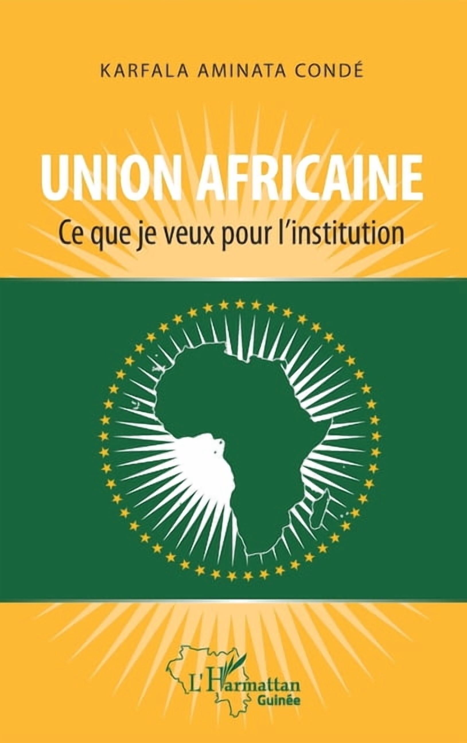 Harmattan GuinÃ©e Union africaine. Ce que je veux pour l'institution, (Paperback)
