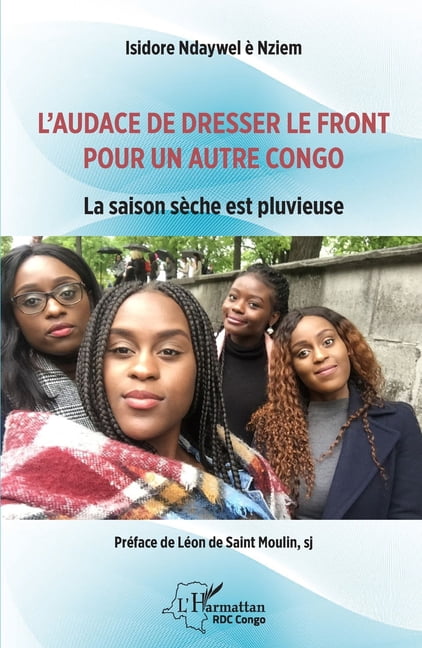 Harmattan Rdc L'audace de dresser le front pour un autre Congo: La saison sèche est pluvieuse, (Paperback)