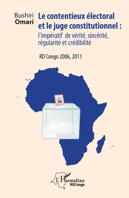 Harmattan Rdc Le contentieux Ã©lectoral et le juge institutionnel: l'impÃ©ratif de vÃ©ritÃ©, sincÃ©ritÃ©, rÃ©gularitÃ© et crÃ©dibilitÃ© RD Congo, (Paperback)