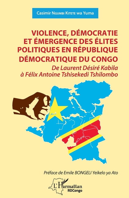Harmattan Rdc Violence, démocratie et émergence des élites politiques en République démocratique du Congo: De Laurent Désiré Kabila à , (Paperback)