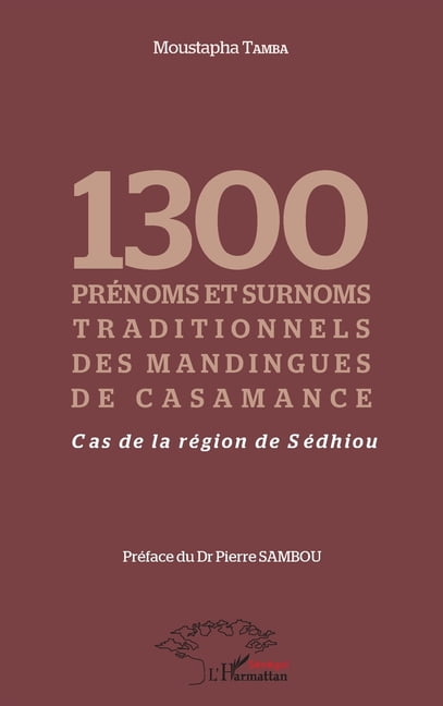 Harmattan SÃ©nÃ©gal 1300 prÃ©noms et surnoms traditionnels des mandingues de Casamance: Cas de la rÃ©gion de SÃ©dhiou, (Paperback)