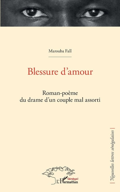 Harmattan SÃ©nÃ©gal Blessure d'amour: Roman-poÃ¨me du drame d'un couple mal assorti, (Paperback)