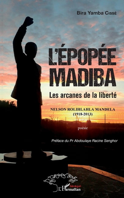 Harmattan Sénégal L'épopée Madiba: Les arcanes de la liberté, (Paperback)