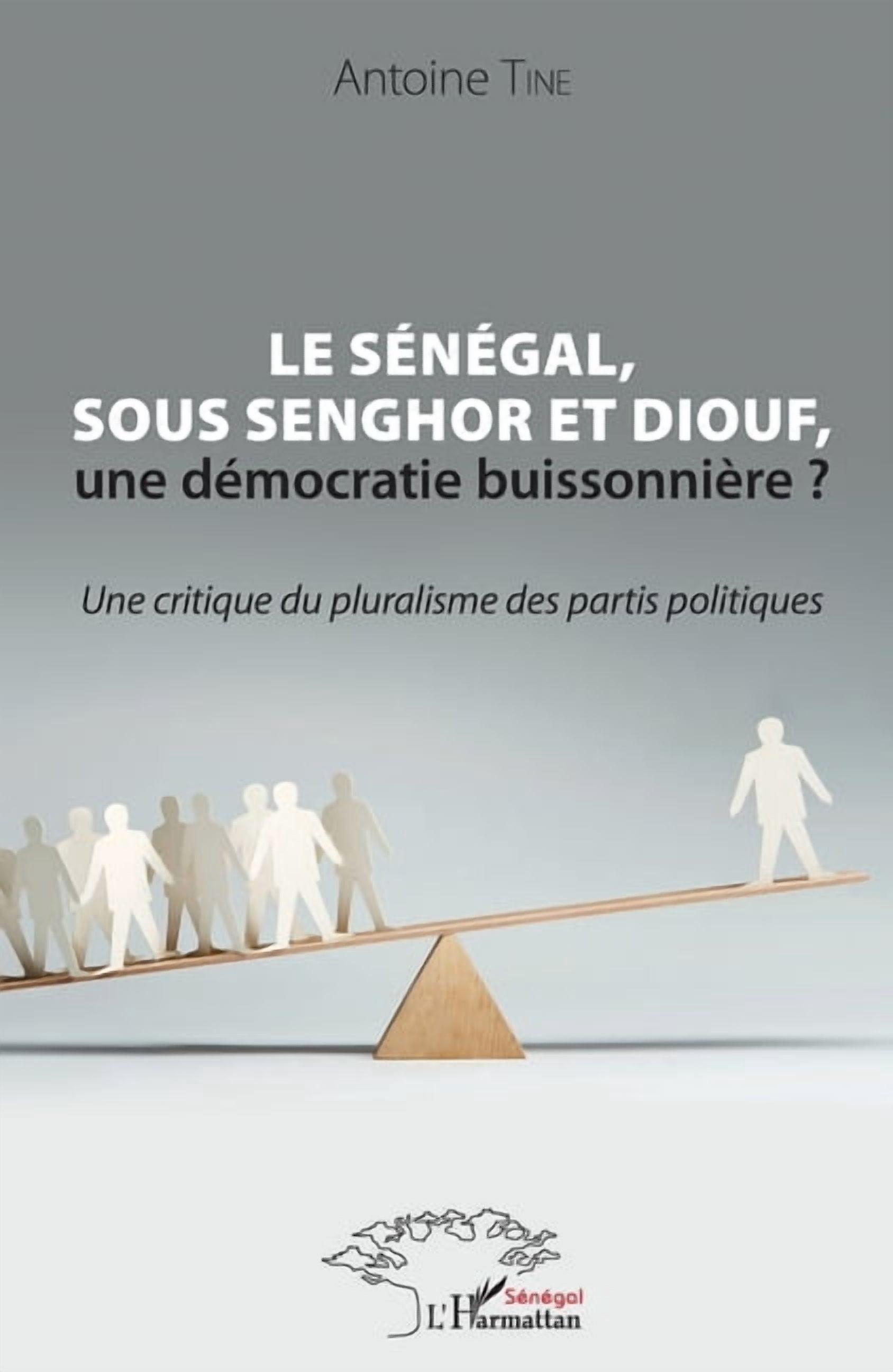 Harmattan SÃ©nÃ©gal Le SÃ©nÃ©gal, sous Senghor et Diouf, une dÃ©mocratie buissonniÃ¨re ?: Une critique du pluralisme des partis politiques, (Paperback)