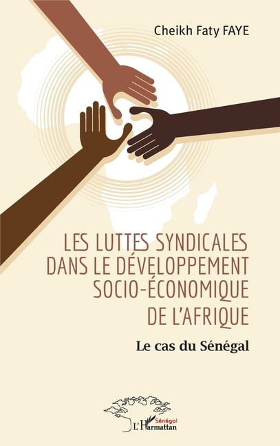 Harmattan SÃ©nÃ©gal Les luttes syndicales dans le dÃ©veloppement socio-Ã©conomique de l'Afrique: Le cas du SÃ©nÃ©gal, (Paperback)