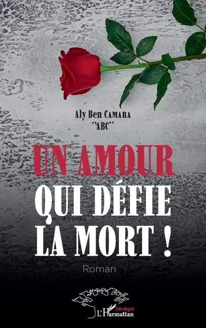 Harmattan SÃ©nÃ©gal Un amour qui dÃ©fie la mort ! Roman, (Paperback)