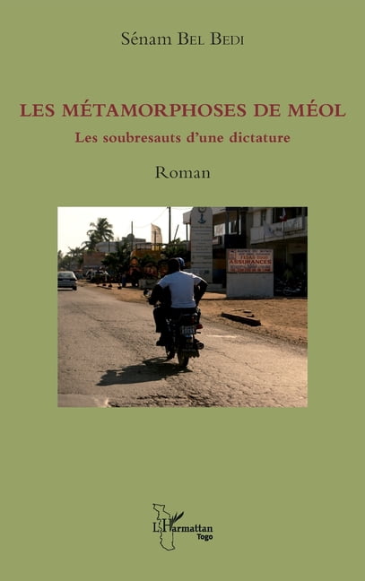 Harmattan Togo Les métamorphoses de Méol: Les soubresauts d'une dictature Roman, (Paperback)
