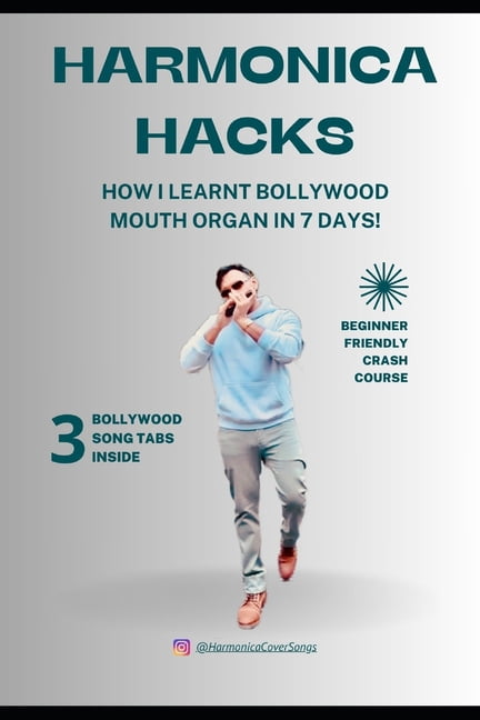 Bollywood Music Harmonica Hacks: How I Learnt Bollywood Mouth Organ In 7 Days!, (Paperback)