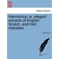 thumbnail image 1 of Harmonica; Or, Elegant Extracts of English, Scotch, and Irish Melodies. (Paperback), 1 of 1