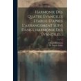 thumbnail image 1 of Harmonie Des Quatre Évangiles Établie D'après L'arrangement Suivi Dans L'harmonie Des Évangiles... (Paperback), 1 of 1