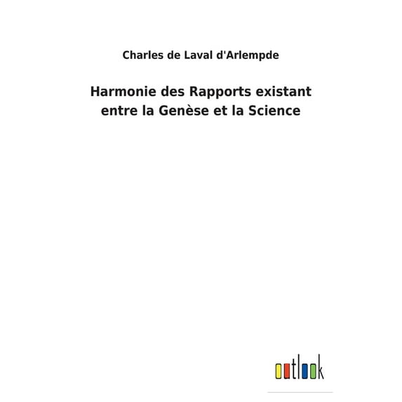 Harmonie des Rapports existant entre la Genèse et la Science (Paperback)