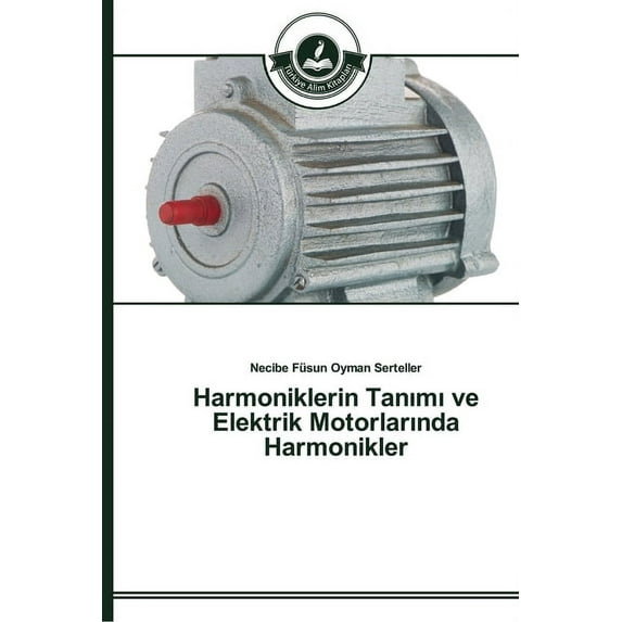 Harmoniklerin Tanm ve Elektrik Motorlarnda Harmonikler Turkish Edition Paperback 3639671341 9783639671346 Necibe Fsun Oyman Serteller