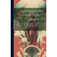 thumbnail image 1 of Harmonischer Lieder-schatz: Oder Allgemeines Evangelisches Choral-buch, Welches Die Melodien Aller In Deutschland Eingef?hrten Sowohl Deutschen Al, 1 of 1